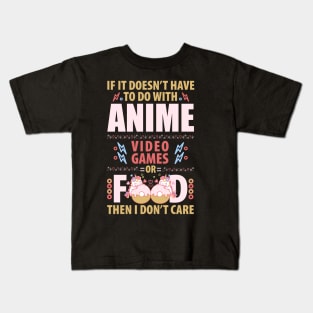 if it doesn't have to do with anime video games or food Kids T-Shirt